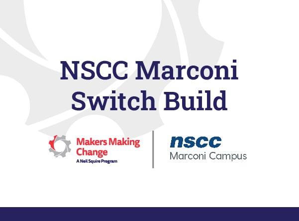 A graphic with the purple text "NSCC Marconi Switch Build" and the makers making change and NSCC Marconi Campus logos underneath.
