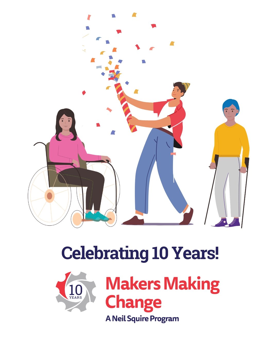 Graphic of three figures. From left to right: a woman in a wheelchair, a man holding a confetti popper, and a person using crutches. Underneath is the text "celebrating 10 years" and the Makers Making Change logo