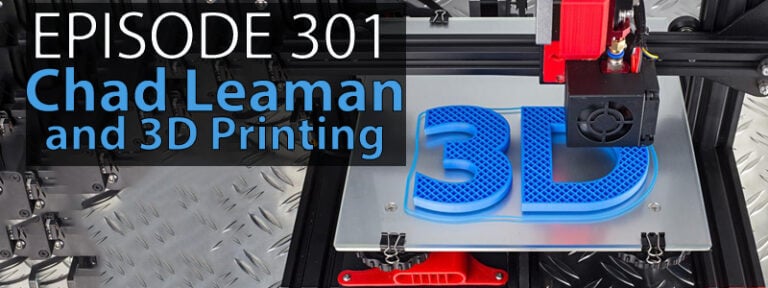 Graphic that shows a 3D printer in action titled "Episode 301 Chad Leaman and 3D Printing."