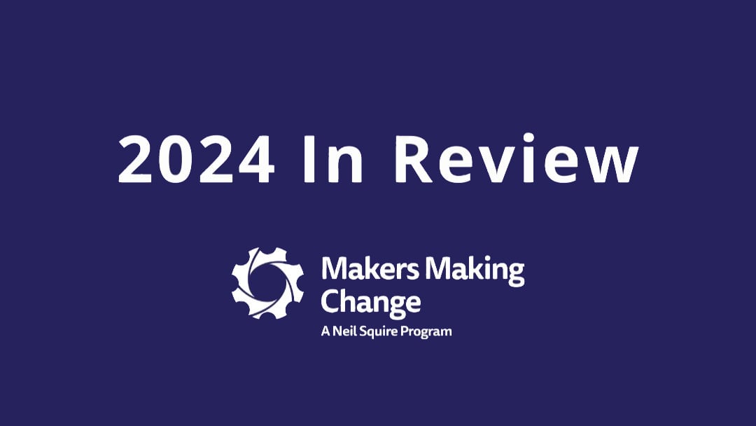 Text: 2024 in Review. Makers Making Change, a Neil Squire program.